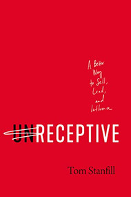unReceptive (A Better Way to Sell, Lead, and Influence) by Tom Stanfill, 9781400225804