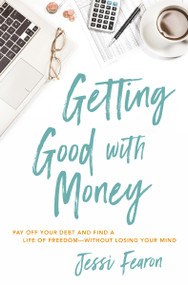 Getting Good with Money (Pay Off Your Debt and Find a Life of Freedom---Without Losing Your Mind) by Jessi Fearon, 9781400226108