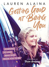 Getting Good at Being You (Learning to Love Who God Made You to Be) by Lauren Alaina, Trisha Yearwood, 9781400226801