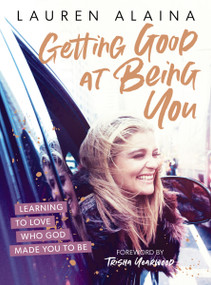 Getting Good at Being You (Learning to Love Who God Made You to Be) by Lauren Alaina, Trisha Yearwood, 9781400226801
