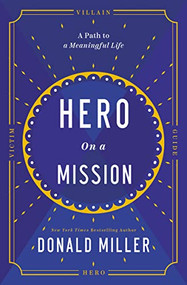 Hero on a Mission (A Path to a Meaningful Life) by Donald Miller, 9781400226948