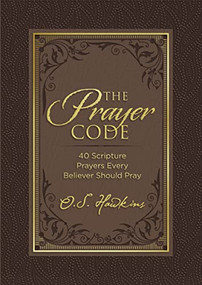 The Prayer Code (40 Scripture Prayers Every Believer Should Pray) by O. S. Hawkins, 9781400229291