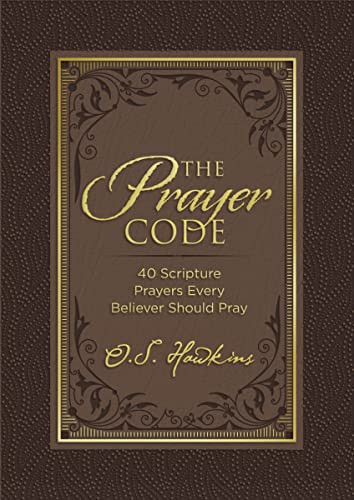 The Prayer Code (40 Scripture Prayers Every Believer Should Pray) by O. S. Hawkins, 9781400229291