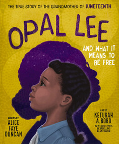 Opal Lee and What It Means to Be Free (The True Story of the Grandmother of Juneteenth) by Alice Faye Duncan, Keturah A. Bobo, 9781400231256