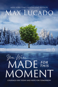 You Were Made for This Moment (Courage for Today and Hope for Tomorrow) by Max Lucado, 9781400231799