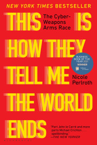 This Is How They Tell Me the World Ends (The Cyberweapons Arms Race) - 9781635578492 by Nicole Perlroth, 9781635578492