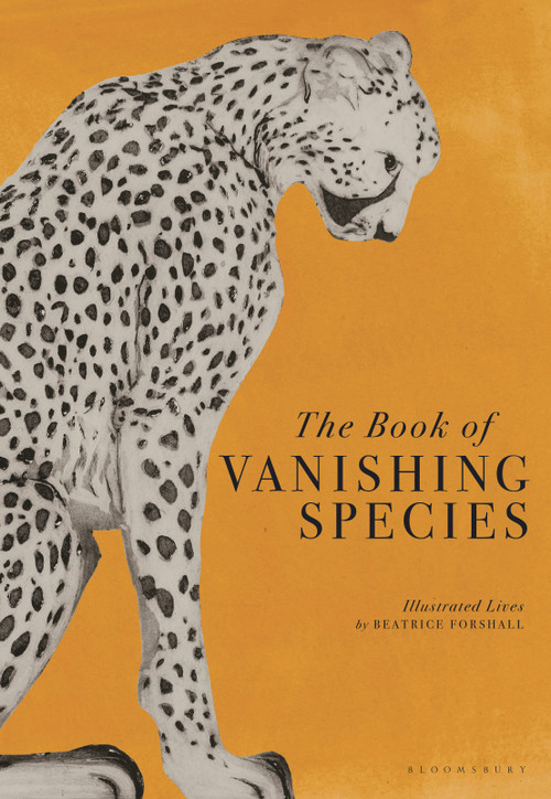 The Book of Vanishing Species (Illustrated Lives) by Beatrice Forshall, 9781526623775