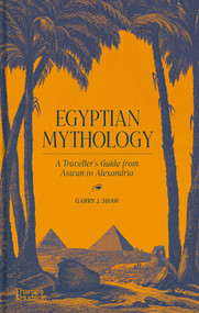 Egyptian Mythology (A Traveler's Guide from Aswan to Alexandria) by Garry J. Shaw, 9780500252284