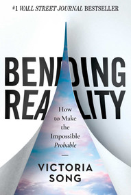 Bending Reality (How to Make the Impossible Probable) by Victoria Song, 9781637630051