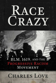 Race Crazy (BLM, 1619, and the Progressive Racism Movement) by Charles Love, 9781642938418