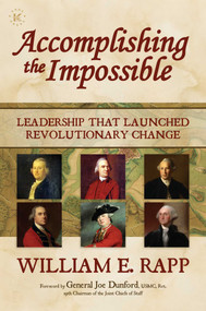 Accomplishing the Impossible (Leadership That Launched Revolutionary Change) by William E. Rapp, Joe Dunford, 9781642938746