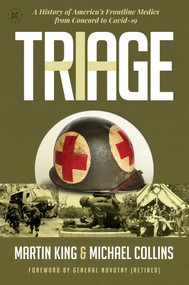 Triage (A History of America's Frontline Medics from Concord to Covid-19) by Martin King, Michael Collins, General Novotny (Ret), 9781642939767