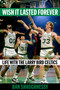 Wish It Lasted Forever (Life with the Larry Bird Celtics) by Dan Shaughnessy, 9781982169978