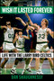 Wish It Lasted Forever (Life with the Larry Bird Celtics) by Dan Shaughnessy, 9781982169978