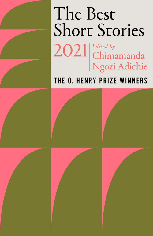 The Best Short Stories 2021 (The O. Henry Prize Winners) by Chimamanda Ngozi Adichie, Jenny Minton Quigley, 9780593311257