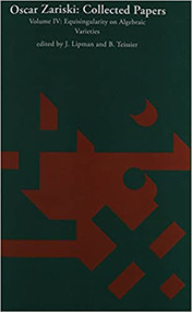 Oscar Zariski: Collected Papers, Volume 4 (Equisingularity on Algebraic Varieties) by J. Lipman, B. Teissier, Oscar Zariski, 9780262519540