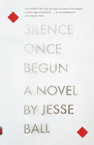 Silence Once Begun (A Novel) by Jesse Ball, 9780345805522