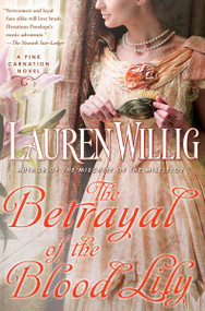 The Betrayal of the Blood Lily (A Pink Carnation Novel) by Lauren Willig, 9780451232052