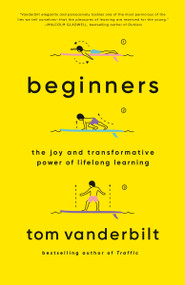 Beginners (The Joy and Transformative Power of Lifelong Learning) - 9780525432975 by Tom Vanderbilt, 9780525432975