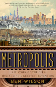 Metropolis (A History of the City, Humankind's Greatest Invention) - 9780525436331 by Ben Wilson, 9780525436331