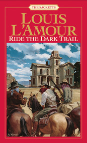 Ride the Dark Trail: The Sacketts (A Novel) by Louis L'Amour, 9780553276824
