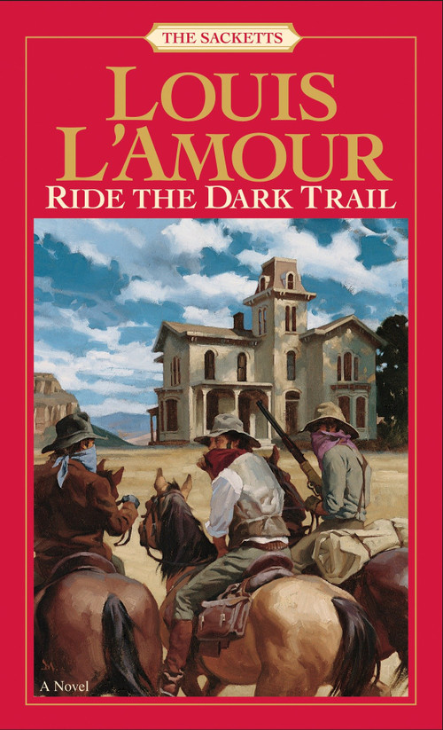 Ride the Dark Trail: The Sacketts (A Novel) by Louis L'Amour, 9780553276824