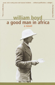 A Good Man in Africa (A Novel) by William Boyd, 9781400030026