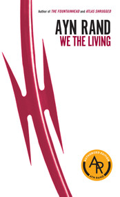 We the Living by Ayn Rand, Leonard Peikoff, Leonard Peikoff, 9780451233592