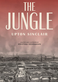 The Jungle: The Graphic Novel by Upton Sinclair, Kristina Gehrmann, Kristina Gehrmann, Ivanka Hahnenberger, 9781984856487
