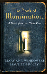 The Book of Illumination (A Novel from the Ghost Files) by Mary Ann Winkowski, Maureen Foley, 9780307452443