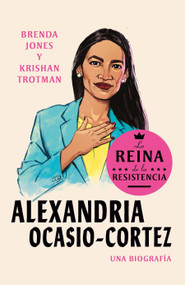 Alexandria Ocasio-Cortez: La reina de la Resistencia / Queens of the Resistance: Alexandria Ocasio-Cortez: A Biography (Spanish Edition) by Brenda Jones, Krishan Trotman, 9780593313473