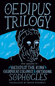 Oedipus Trilogy (New Versions of Sophocles' Oedipus the King, Oedipus at Colonus, and Antigone) by Sophocles, Bryan Doerries, 9780593314951