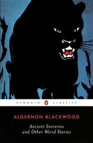 Ancient Sorceries and Other Weird Stories by Algernon Blackwood, S. T. Joshi, S. T. Joshi, 9780142180150