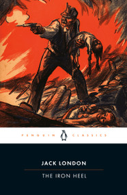 The Iron Heel - 9780143039716 by Jack London, Jonathan Auerbach, Jonathan Auerbach, Jordan Schugar