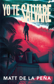 Yo te salvaré / I Will Save You (Spanish Edition) by Matt de la Peña, 9780593313176