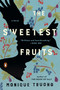 The Sweetest Fruits (A Novel) by Monique Truong, 9780735221024