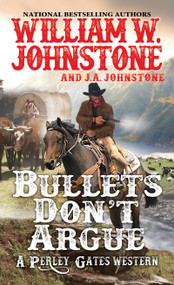Bullets Don't Argue by William W. Johnstone, J.A. Johnstone, 9780786043668