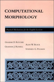 Computational Morphology (Practical Mechanisms for the English Lexicon) by Alan Black, Stephen Guy Pulman, Graeme Donald Ritchie, Graham Russell, 9780262519380