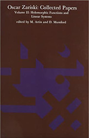 Oscar Zariski: Collected Papers, Volume 2 (Holomorphic Functions and Linear Systems) by Oscar Zariski, M. Artin, D. Mumford, 9780262519533