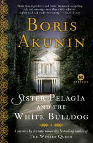 Sister Pelagia and the White Bulldog (A Mystery by the internationally bestselling author of The Winter Queen) by Boris Akunin, Andrew Bromfield, 9780812975130