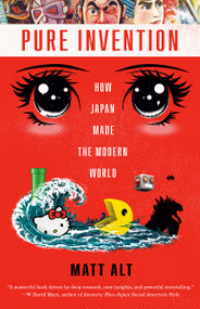 Pure Invention (How Japan Made the Modern World) by Matt Alt, 9781984826718