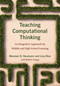 Teaching Computational Thinking (An Integrative Approach for Middle and High School Learning) by Maureen D. Neumann, Lisa Dion, Robert Snapp, 9780262045056