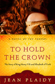 To Hold the Crown (The Story of King Henry VII and Elizabeth of York) by Jean Plaidy, 9780307346193
