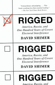 Rigged (America, Russia, and One Hundred Years of Covert Electoral Interference) - 9780593081969 by David Shimer, 9780593081969