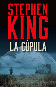 La Cúpula / Under the Dome (Spanish Edition) by Stephen King, 9780593311585