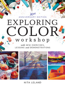 Exploring Color Workshop, 30th Anniversary Edition (With New Exercises, Lessons and Demonstrations) by Nita Leland, 9781440345159