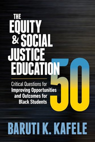 The Equity & Social Justice Education 50 (Critical Questions for Improving Opportunities and Outcomes for Black Students) by Baruti K. Kafele, 9781416630173