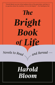 The Bright Book of Life (Novels to Read and Reread) - 9781984898432 by Harold Bloom, 9781984898432