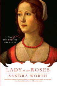 Lady of the Roses (A Novel of the Wars of the Roses) by Sandra Worth, 9780425219140