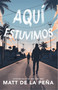 Aquí estuvimos / We Were Here by Matt de la Peña, 9780593313152